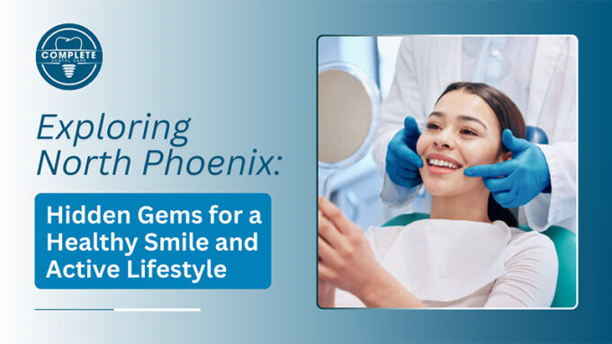 Exploring North Phoenix: Hidden Gems for a Healthy Smile and Active Lifestyle